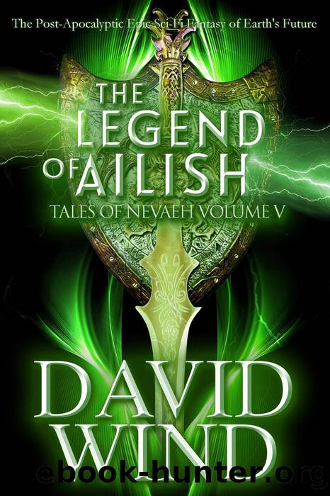 The Legend of Ailish, Tales of Nevaeh, Vol. V: The Post Apocalyptic Epic Sci-Fi Fantasy of Earth's future by David Wind