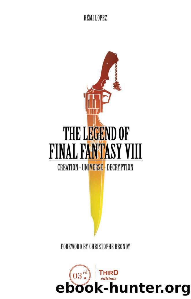 The Legend of Final Fantasy VIII: Creation - Universe - Decryption by Rémi Lopez