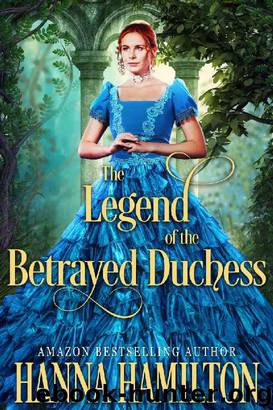 The Legend of the Betrayed Duchess_A Historical Regency Romance Novel by Hanna Hamilton