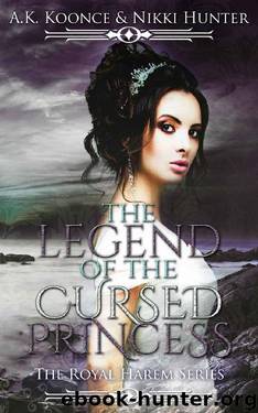 The Legend of the Cursed Princess (The Royal Harem Series Book 3) by A.K. Koonce & Nikki Hunter