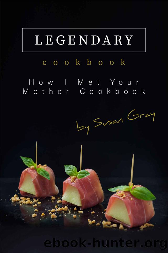 The Legendary Cookbook: How I Met Your Mother Cookbook by Susan Gray