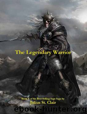 The Legendary Warrior (Book #5 of the Sage Saga) by Julius St. Clair