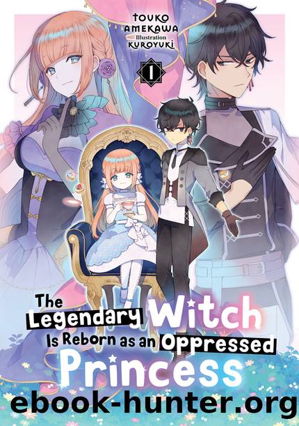 The Legendary Witch Is Reborn as an Oppressed Princess: Volume 1 [Parts 1 to 2] by Touko Amekawa