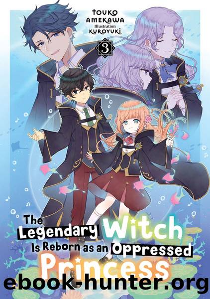 The Legendary Witch Is Reborn as an Oppressed Princess: Volume 3 [Parts 1 to 4] by Touko Amekawa