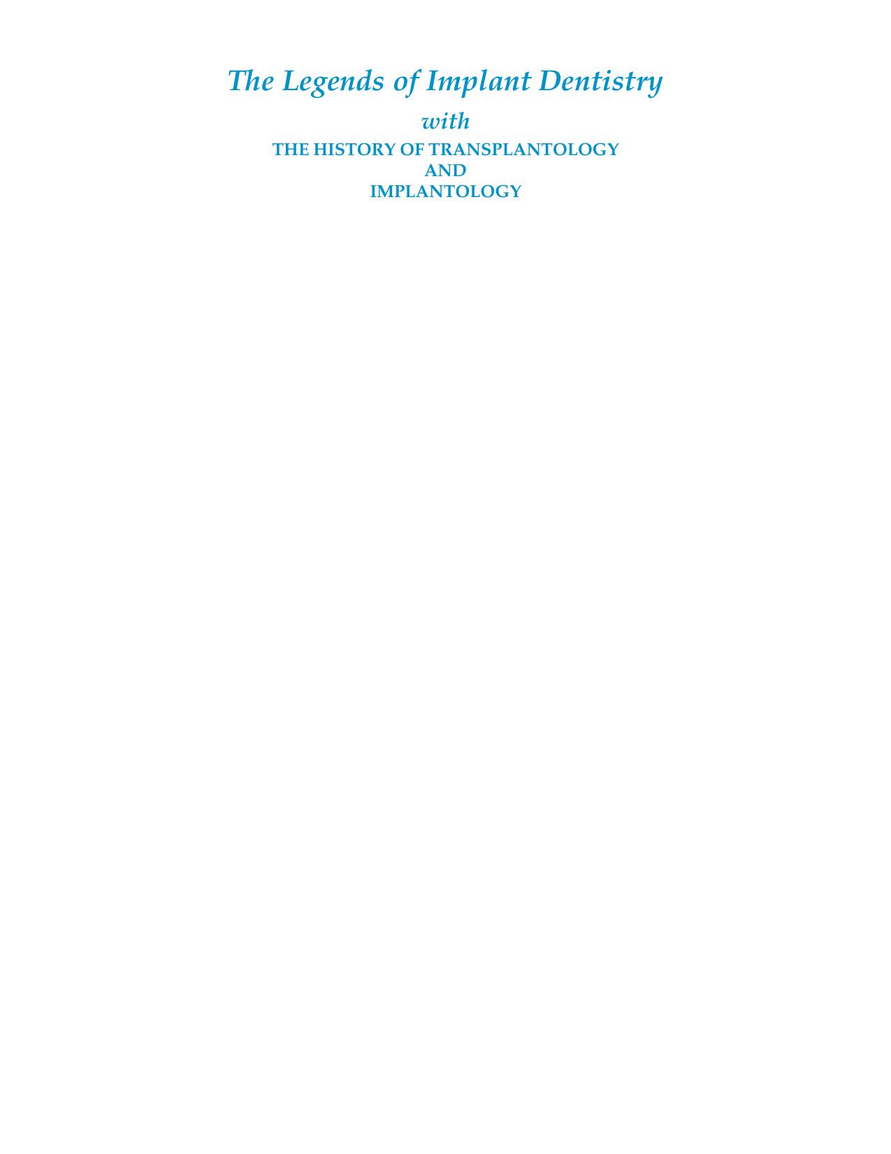 The Legends of Implant Dentistry â with The History of Transplantology and Implantology by Jaypee Brothers; 1st edition (2010)