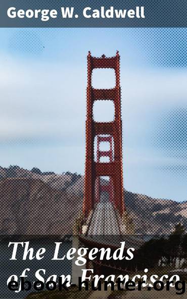 The Legends of San Francisco by George W. Caldwell