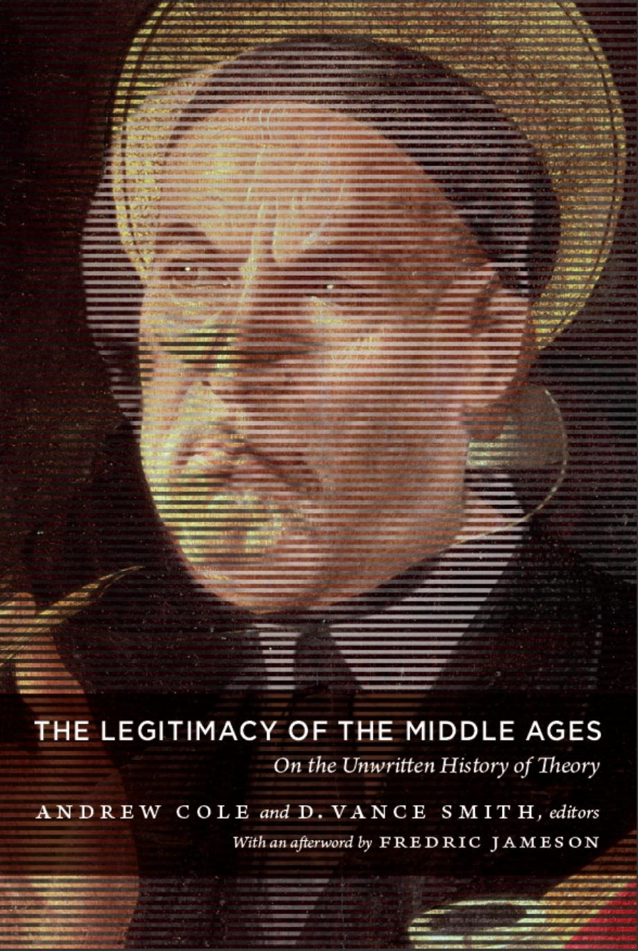 The Legitimacy of the Middle Ages: On the Unwritten History of Theory (Post-Contemporary Interventions) by Andrew Cole D. Vance Smith (editors)