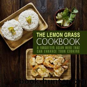 The Lemongrass Cookbook: A Forgotten Asian Herb That Can Change Your Cooking (2nd Edition) by BookSumo Press
