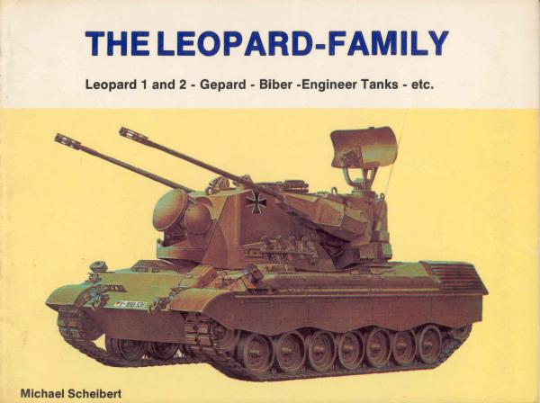 The Leopard-Family Leopard 1 and 2 - Gepard - Biber - Engineer Tanks - etc. by Michael Scheibert
