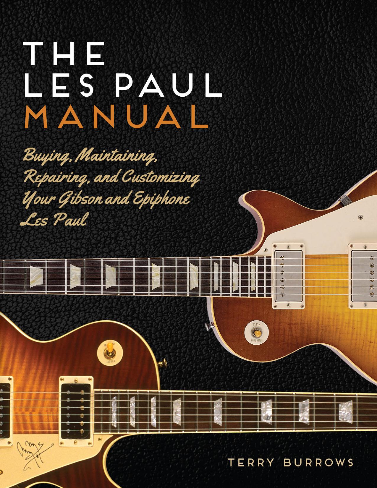 The Les Paul Manual: Buying, Maintaining, Repairing, and Customizing Your Gibson and Epiphone Les Paul by Terry Burrows
