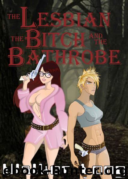 The Lesbian, the Bitch, and the Bathrobe by Walker Long