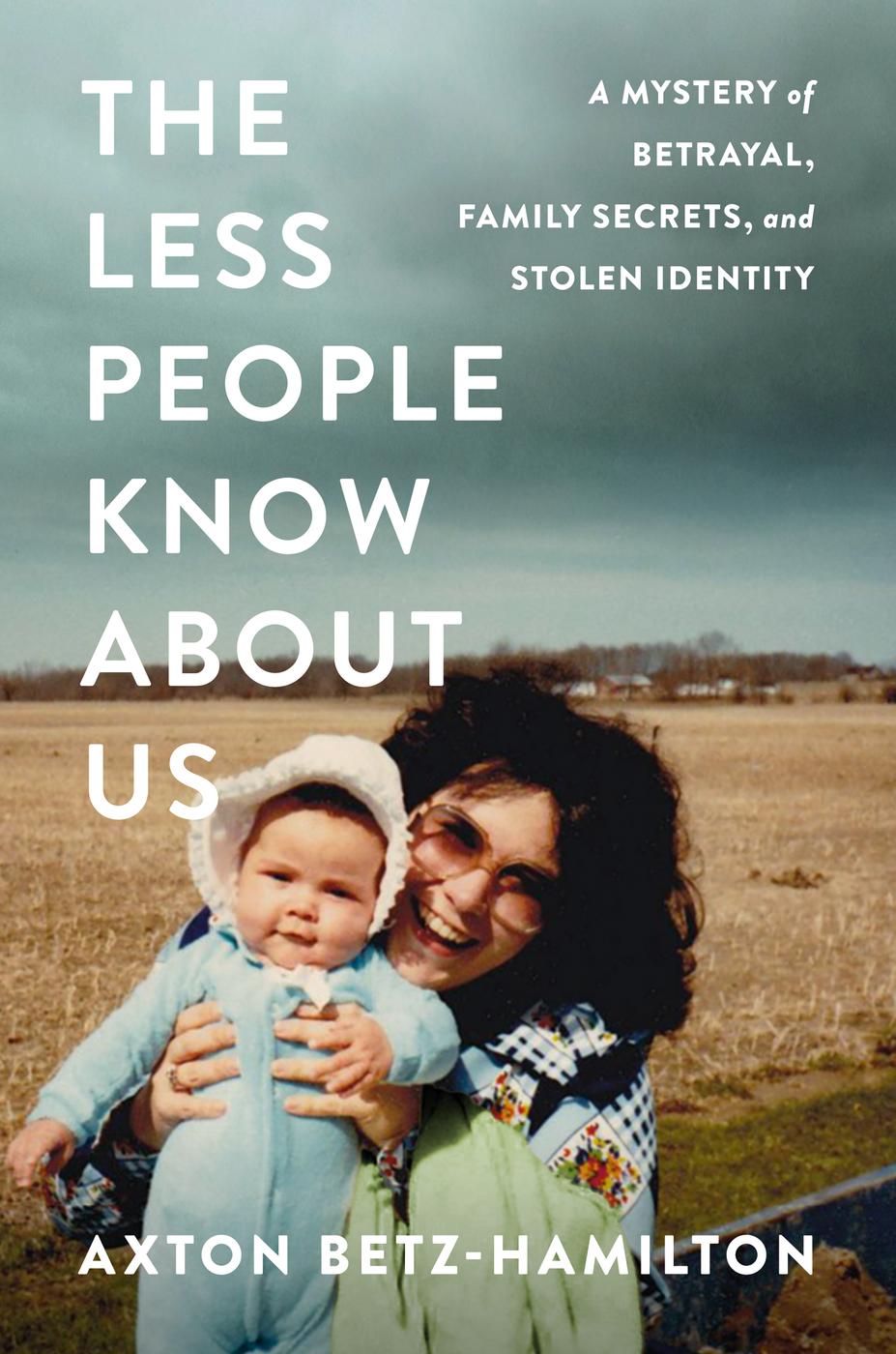 The Less People Know About Us by Axton Betz-Hamilton
