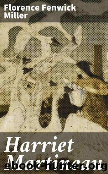 The Lessons of a Life, Harriet Martineau: A Lecture Delivered 11th Mar. 1877 by Florence Fenwick Miller