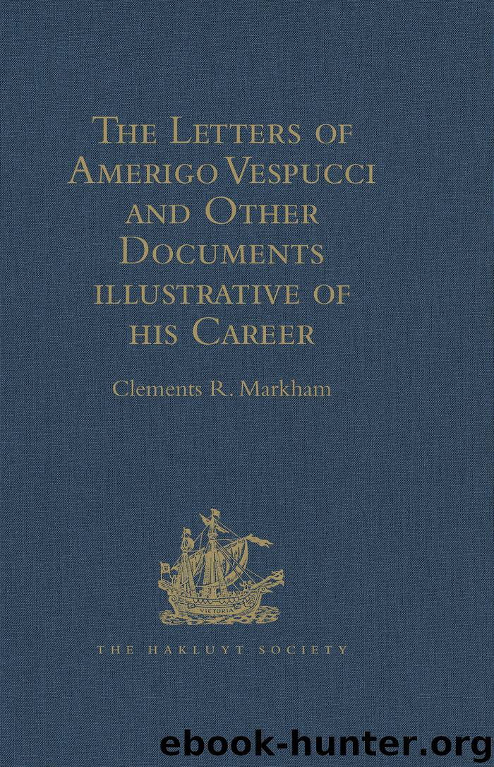 The Letters of Amerigo Vespucci and Other Documents illustrative of his Career by Markham Clements R.;