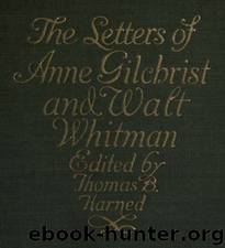 The Letters of Anne Gilchrist and Walt Whitman by Anne Gilchrist & Walt Whitman