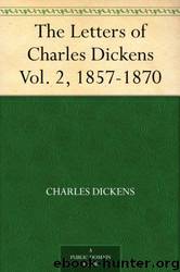 The Letters of Charles Dickens Vol. 2, 1857-1870 by Charles Dickens