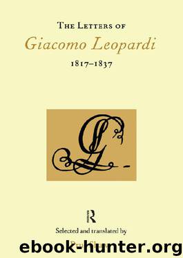 The Letters of Giacomo Leopardi 1817-1837 (Italian Perspectives (Maney)) by Prue Shaw