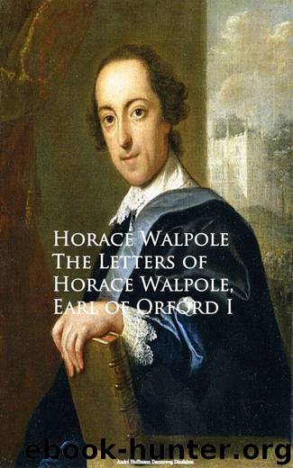 The Letters of Horace Walpole, Earl of Orford I by Horace Walpole