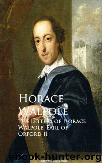 The Letters of Horace Walpole, Earl of Orford II by Horace Walpole
