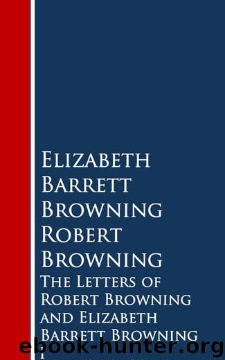 The Letters of Robert Browning and Elizabeth Barrett Browning I by Elizabeth Barrett Browning Robert Browning
