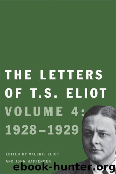 The Letters of T. S. Eliot Volume 4 by Eliot T. S