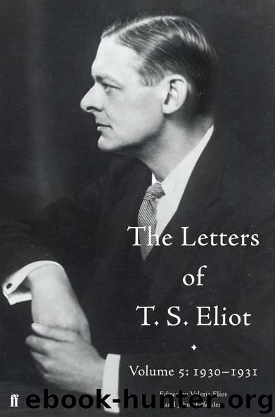 The Letters of T. S. Eliot Volume 5: 1930-1931 by John Haffenden & T.S. Eliot & Valerie Eliot