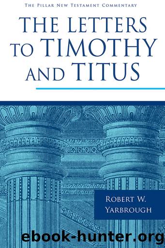 The Letters to Timothy and Titus by Robert W. Yarbrough