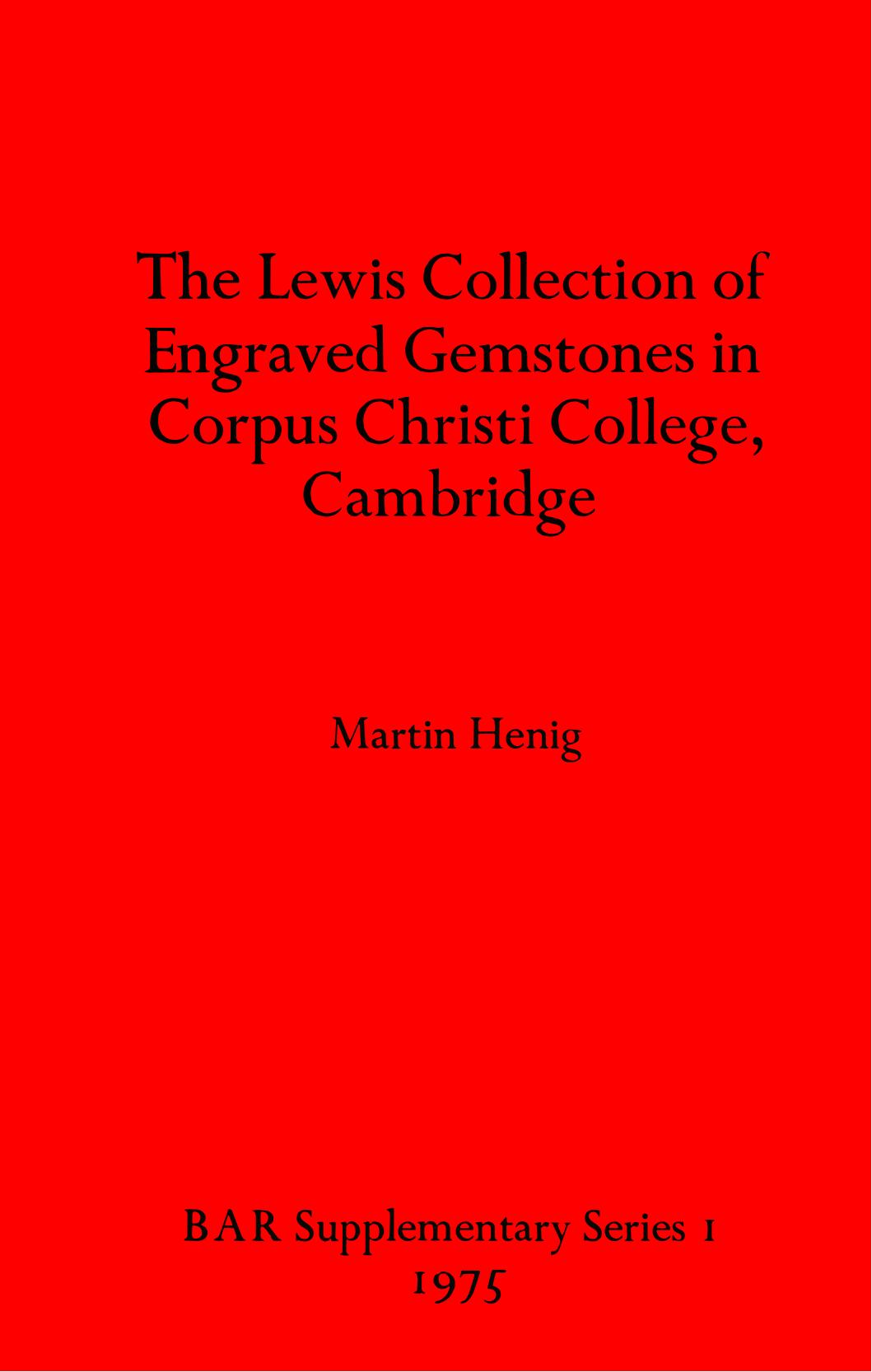 The Lewis Collection of Engraved Gemstones in Corpus Christi College, Cambridge by Martin Henig