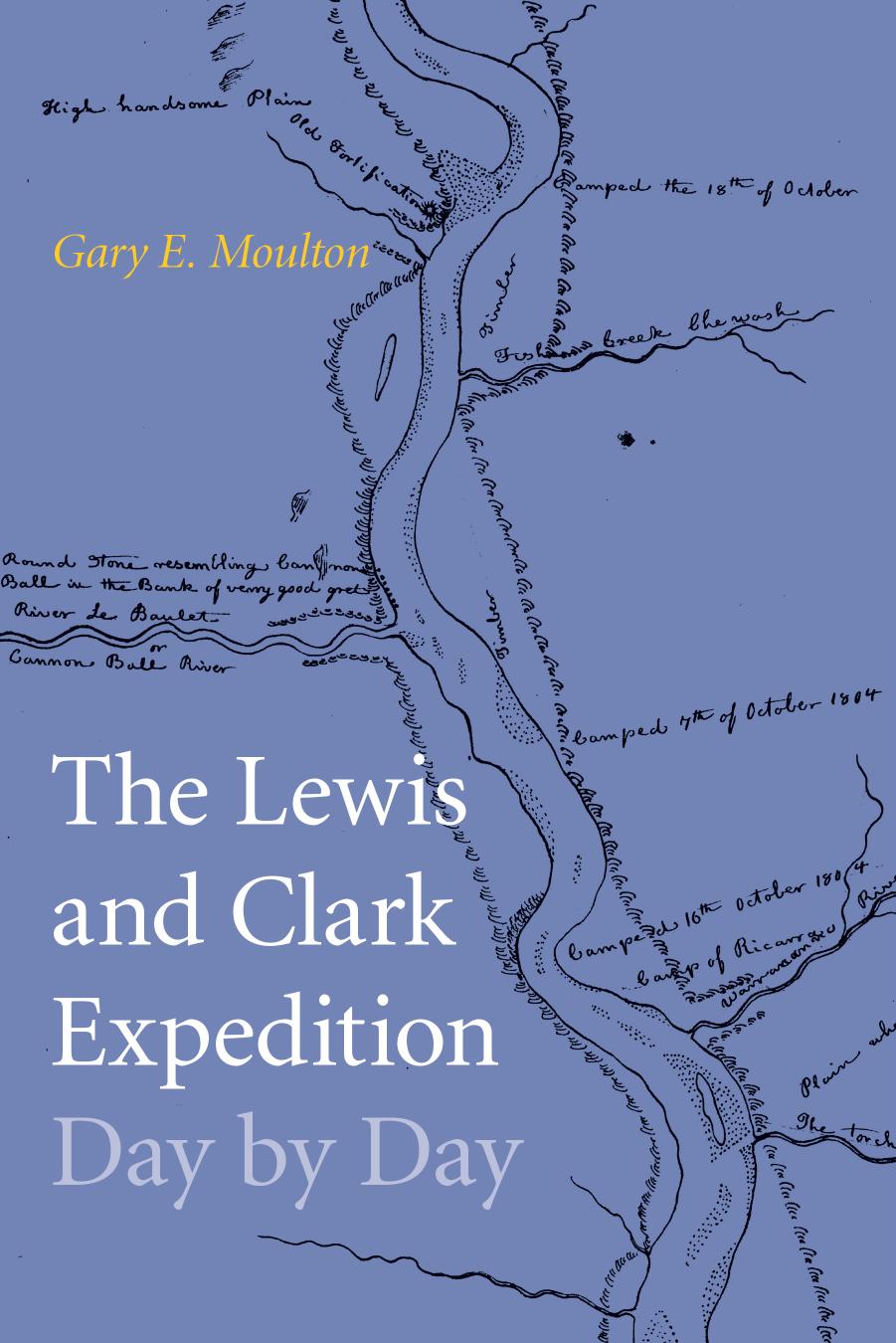 The Lewis and Clark Expedition Day by Day by Gary E. Moulton