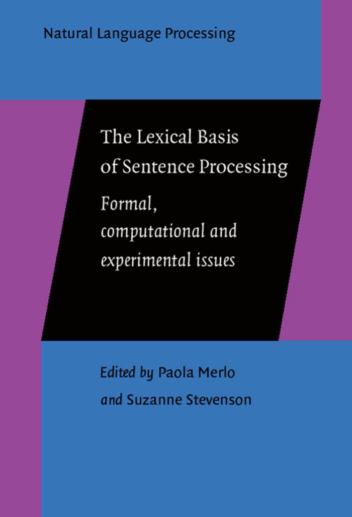 The Lexical Basis of Sentence Processing: Formal, computational and experimental issues by Unknow