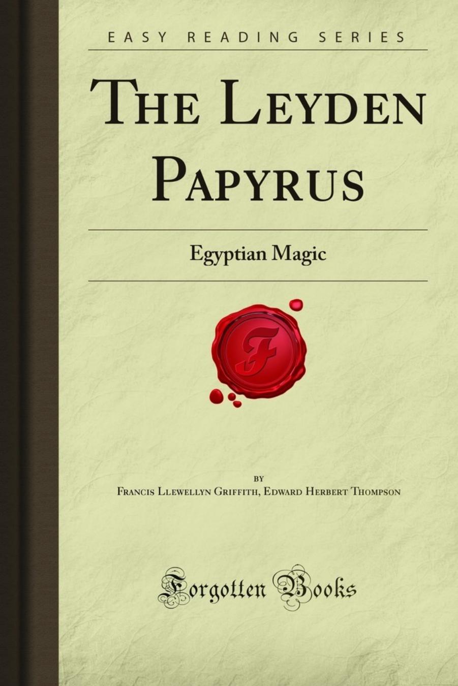 The Leyden Papyrus: Egyptian Magic by Francis Llewellyn Griffith Edward Herbert Thompson