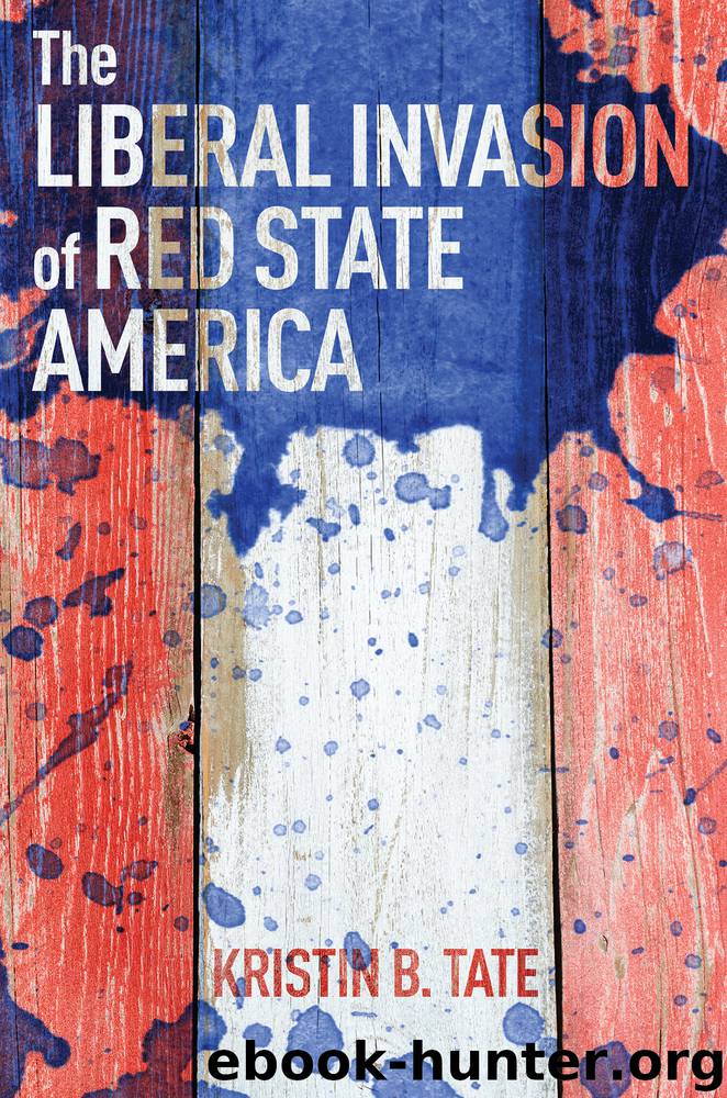 The Liberal Invasion of Red State America by Kristin B. Tate