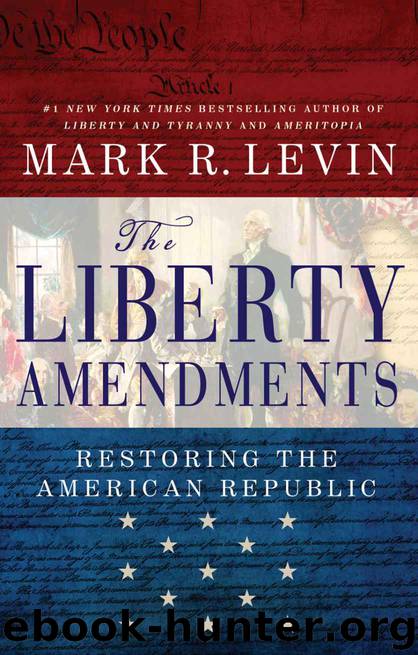 The Liberty Amendments: Restoring the American Republic by Levin Mark R