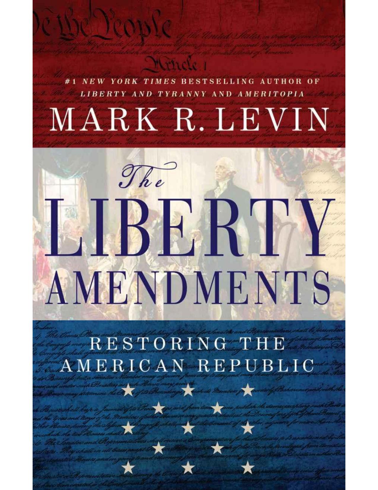 The Liberty Amendments: Restoring the American Republic by Mark R. Levin