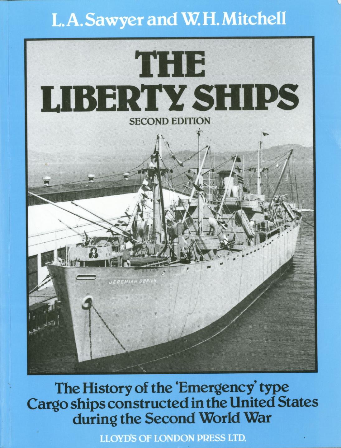 The Liberty Ships: The History of the âEmergencyâ type. Cargo ships constructed in the United States during the Second World War by Leonard Arthur Sawyer William Harry Mitchell