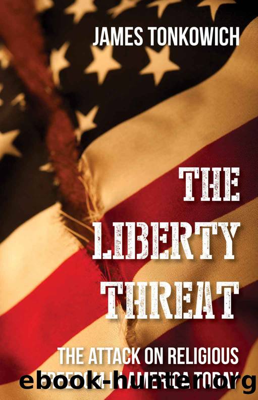 The Liberty Threat: The Attack on Religious Freedom in America Today by James Tonkowich