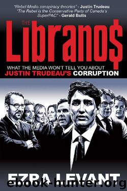 The Libranos: What the media won’t tell you about Justin Trudeau’s corruption by Ezra Levant