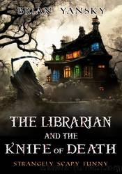 The Librarian And The Knife Of Death by Brian Yansky