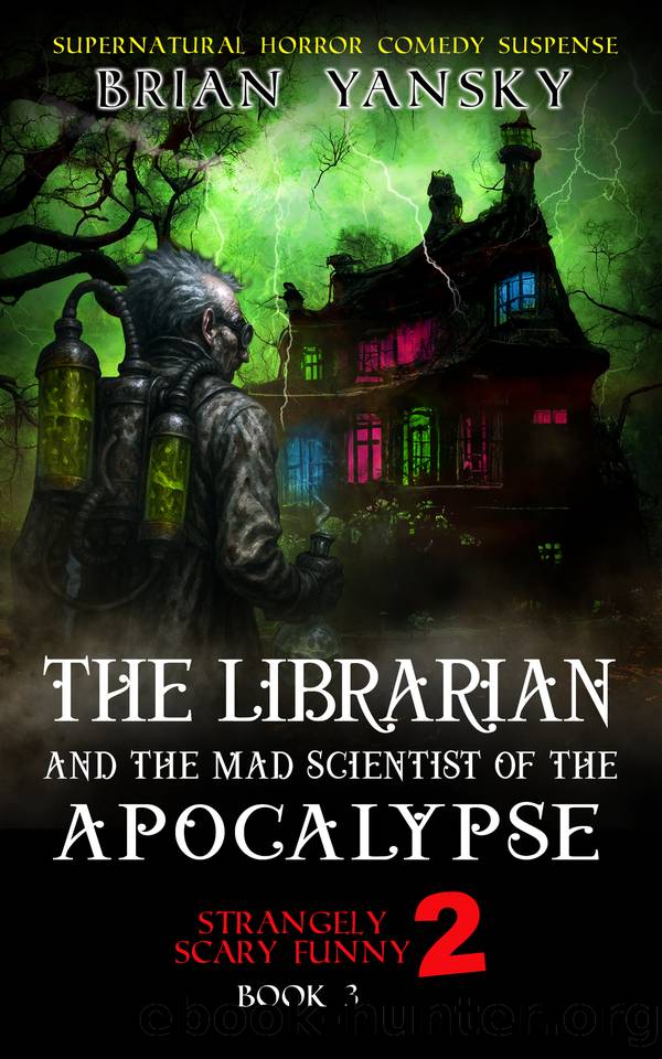 The Librarian And The Mad Scientist of the Apocalypse: Supernatural Fantasy Horror Comedy Action Adventure by Brian Yansky