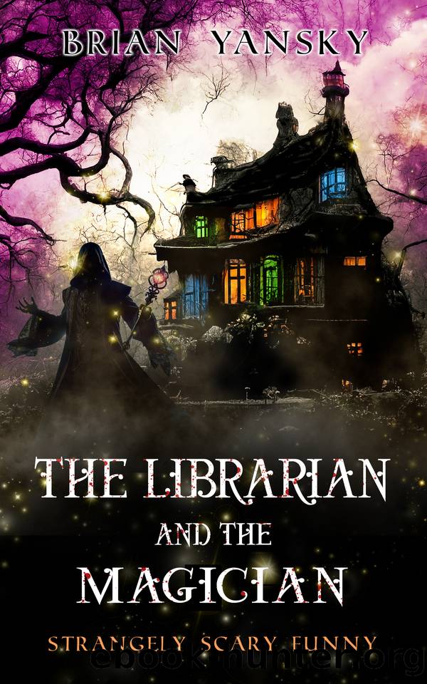 The Librarian And The Magician: A Supernatural Suspense Horror Comedy (Strangely Scary Funny Book 9) by Brian Yansky