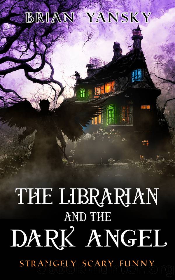 The Librarian and The Dark Angel: Supernatural Suspense, Urban Fantasy, Horror Comedy (Strangely Scary Funny Book 8) by Brian Yansky