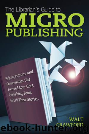 The Librarian's Guide to Micropublishing by Walt Crawford