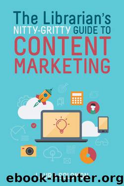 The Librarian's Nitty-Gritty Guide to Content Marketing by Laura Solomon