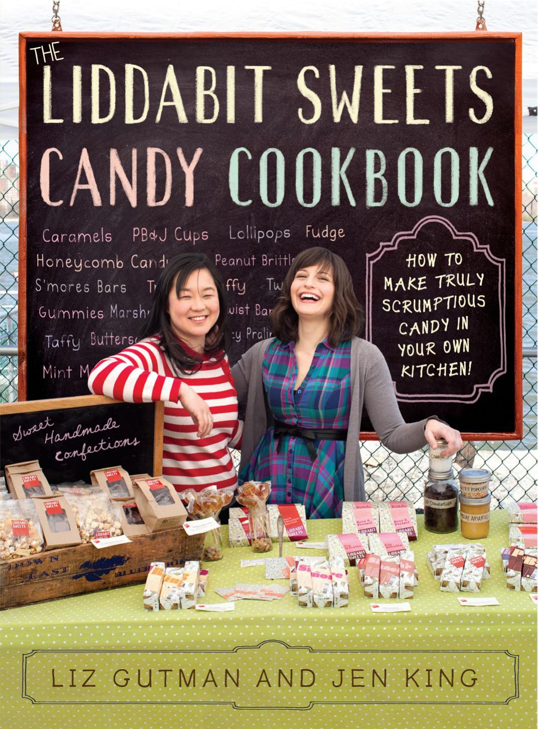 The Liddabit Sweets candy cookbook: how to make truly scrumptious candy in your own kitchen! by Gutman Liz;King Jen