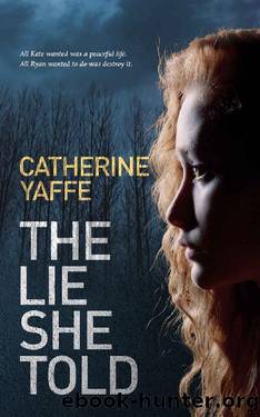 The Lie She Told: All Kate wanted was a peaceful life, all Ryan wanted to do was destroy it. (Thornes series Book 1) by Catherine Yaffe