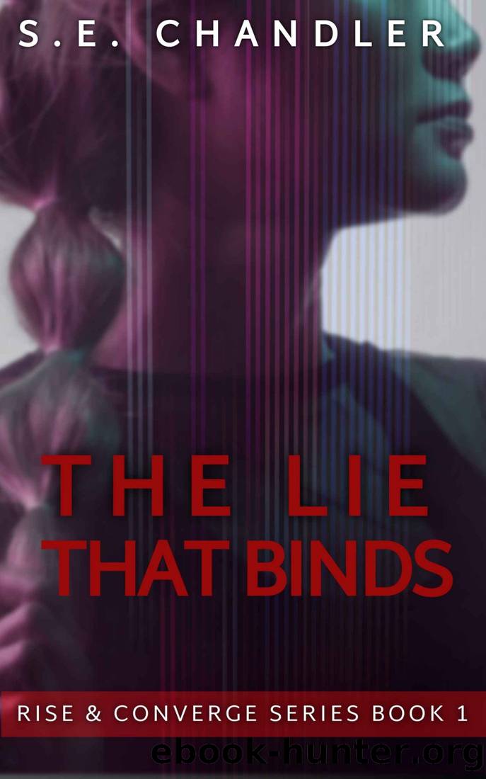 The Lie That Binds: Rise & Converge Series: Book 1 by S.E. Chandler