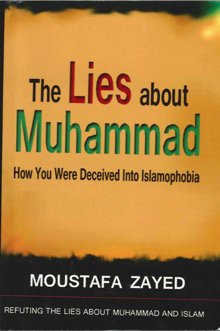 The Lies About Muhammad: An Answer to the Robert Spencer Book "The Truth About Muhammad": How You Were Deceived Into Islamophobia by Moustafa Zayed