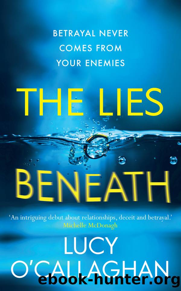 The Lies Beneath: A gripping tale of friendship, love, and the masks we wear... by Lucy O'Callaghan