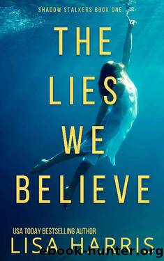The Lies We Believe: A gripping psychological thriller (Shadow Stalkers Book 1) by Lisa Harris