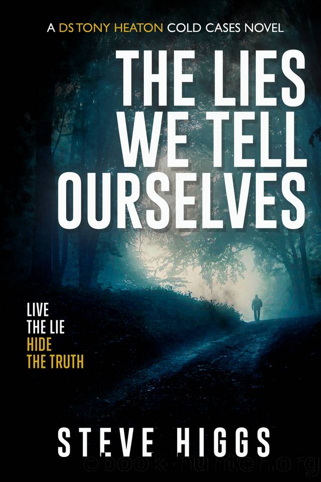 The Lies We Tell Ourselves: DS Tony Heaton's Cold Cases Book 2 by Steve Higgs